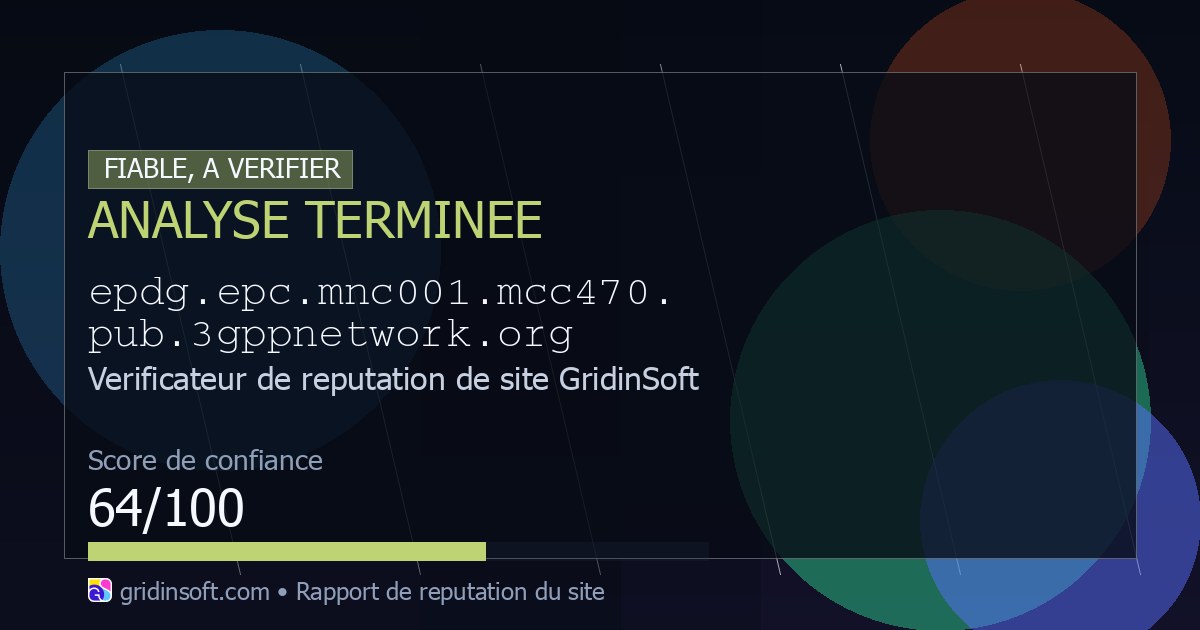 Epdg.epc.mnc001.mcc470.pub.3gppnetwork.org : fiable ou arnaque ...